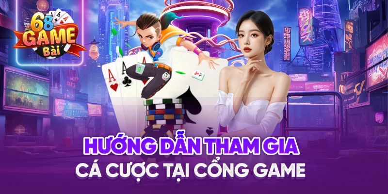Hướng Dẫn Tham Gia Cá Cược Tại Cổng game